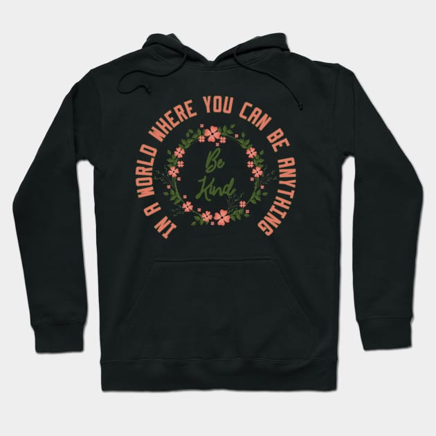 In a World Where You Can Be Anything Be Kind Hoodie by Ghani Store